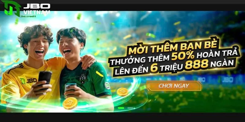 Chương trình ưu đãi JBO khi mời bạn bè